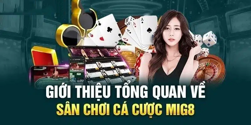 Giới thiệu tổng quát về nhà cái MIG8