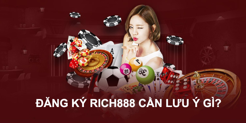 Những điều cần làm khi thực hiện đăng ký Rich888