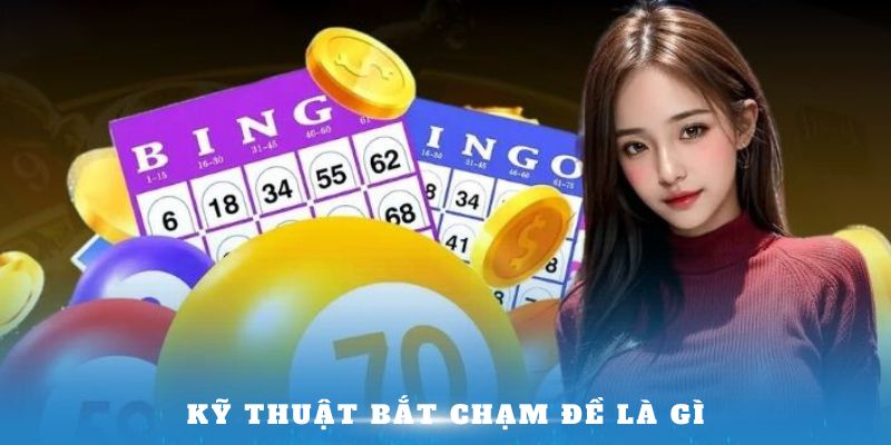 Kỹ thuật bắt Chạm đề là gì